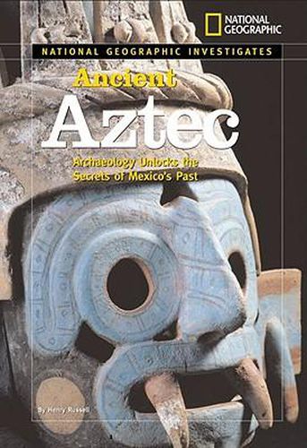 Cover image for Ancient Aztec: Archaeology Unlocks the Secrets of Mexico's Past