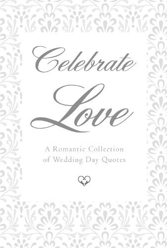 Cover image for Celebrate Love: A Romantic Collection of Wedding Day Quotes