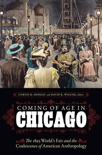 Cover image for Coming of Age in Chicago: The 1893 World's Fair and the Coalescence of American Anthropology