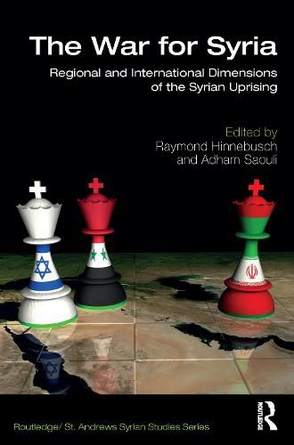 Cover image for The War for Syria: Regional and International Dimensions of the Syrian Uprising