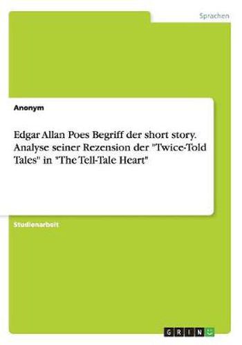 Edgar Allan Poes Begriff der short story. Analyse seiner Rezension der Twice-Told Tales in The Tell-Tale Heart