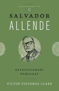 Cover image for Salvador Allende: Revolutionary Democrat