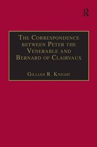 Cover image for The Correspondence between Peter the Venerable and Bernard of Clairvaux: A Semantic and Structural Analysis