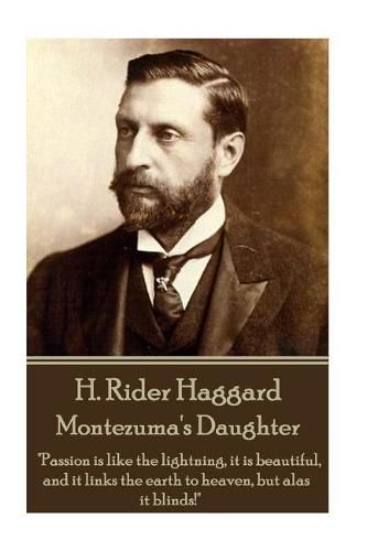 Cover image for H. Rider Haggard - Montezuma's Daughter: Passion Is Like the Lightning, It Is Beautiful, and It Links the Earth to Heaven, But Alas It Blinds!