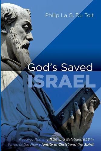 Cover image for God's Saved Israel: Reading Romans 11:26 and Galatians 6:16 in Terms of the New Identity in Christ and the Spirit