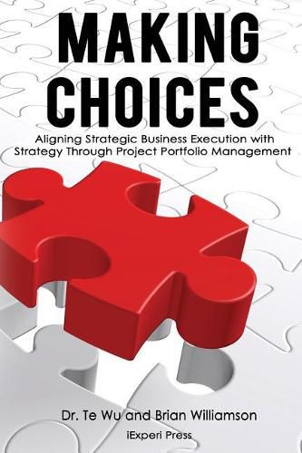 Cover image for Making Choices: Aligning Strategic Business Execution with Strategy through Project Portfolio Management