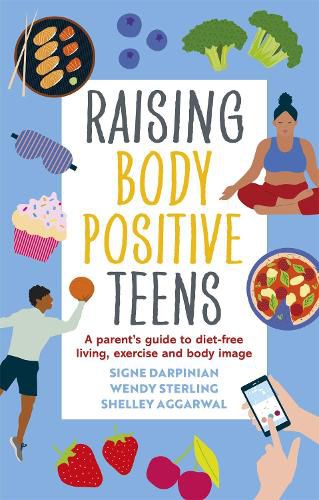 Cover image for Raising Body Positive Teens: A Parent's Guide to Diet-Free Living, Exercise, and Body Image