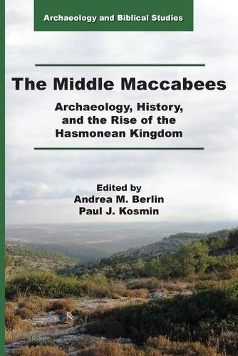 The Middle Maccabees: Archaeology, History, and the Rise of the Hasmonean Kingdom