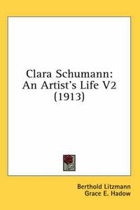 Cover image for Clara Schumann: An Artist's Life V2 (1913)