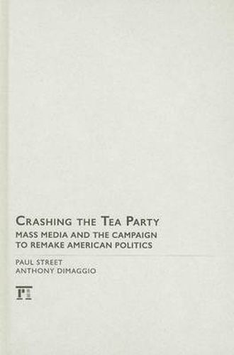 Cover image for Crashing the Tea Party: Mass Media and the Campaign to Remake American Politics