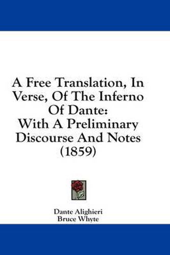 Cover image for A Free Translation, in Verse, of the Inferno of Dante: With a Preliminary Discourse and Notes (1859)