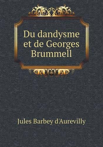 Du dandysme et de Georges Brummell