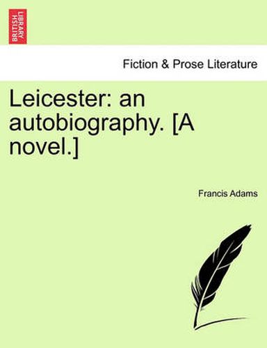 Cover image for Leicester: An Autobiography. [A Novel.]