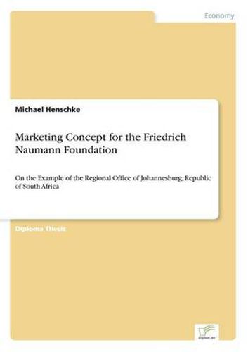Cover image for Marketing Concept for the Friedrich Naumann Foundation: On the Example of the Regional Office of Johannesburg, Republic of South Africa