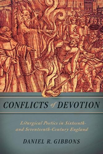 Cover image for Conflicts of Devotion: Liturgical Poetics in Sixteenth- and Seventeenth-Century England