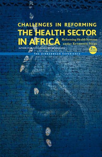 Cover image for Challenges in Reforming the Health Sector in Africa: Reforming Health Systems Under Economic Siege - The Zimbabwean Experience