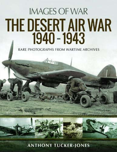 The Desert Air War 1940-1943: Rare Photographs from Wartime Archives