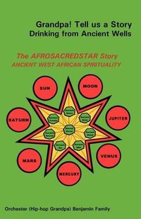 Cover image for Grandpa! Tell Us a Story Drinking from Ancient Wells the Afrosacredstar Story Ancient West African Spirituality