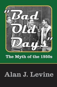 Cover image for Bad Old Days: The Myth of the 1950s