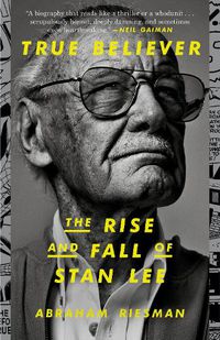 Cover image for True Believer: The Rise and Fall of Stan Lee