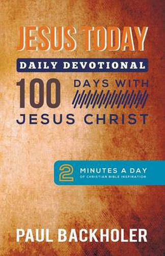 Jesus Today, Daily Devotional  -  100 Days with Jesus Christ: 2 Minutes a Day of Christian Bible Inspiration