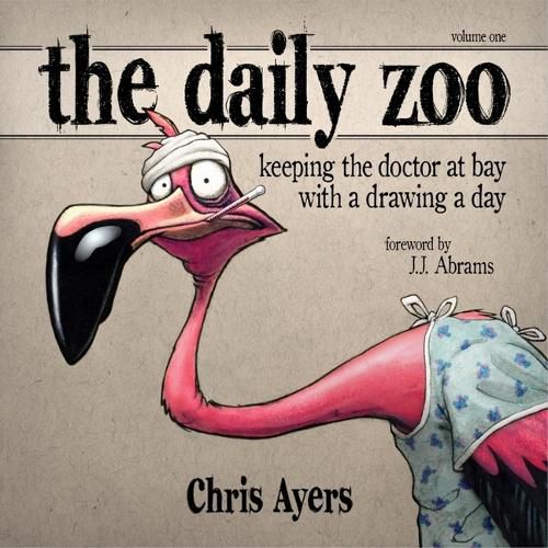 The Daily Zoo: Year 1: Keeping the Doctor at Bay with a Drawing a Day