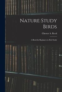 Cover image for Nature Study Birds: A Book for Beginners in Bird Study