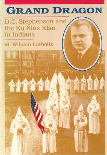 Cover image for Grand Dragon: D.C.Stephenson and the Ku Klux Klan in Indiana