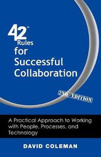 Cover image for 42 Rules for Successful Collaboration (2nd Edition): A Practical Approach to Working with People, Processes and Technology