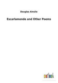 Cover image for Escarlamonde and Other Poems