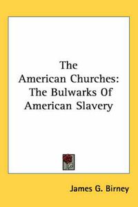 Cover image for The American Churches: The Bulwarks of American Slavery