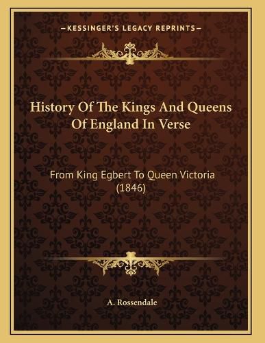 Cover image for History of the Kings and Queens of England in Verse: From King Egbert to Queen Victoria (1846)