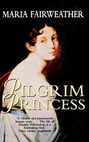 Cover image for The Pilgrim Princess: A Life of Princess Volkonsky