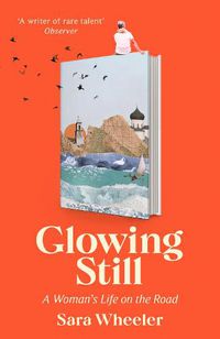 Cover image for Glowing Still: A woman's life on the road