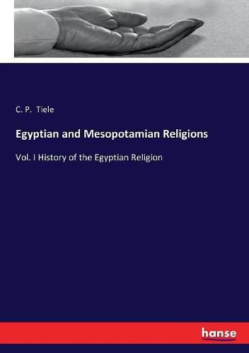 Cover image for Egyptian and Mesopotamian Religions: Vol. I History of the Egyptian Religion