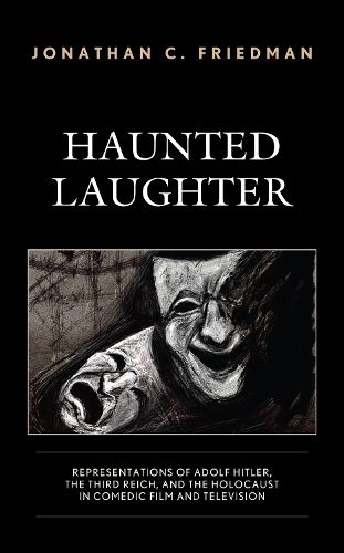 Cover image for Haunted Laughter: Representations of Adolf Hitler, the Third Reich, and the Holocaust in Comedic Film and Television