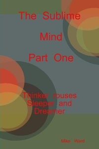 Cover image for The Sublime Mind Part One Thinker Rouses Sleeper And Dreamer