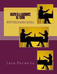 Cover image for Death is a Cabernet, Ol' Chum: Everything you need to host a Wine and Cheese Murder Mystery!