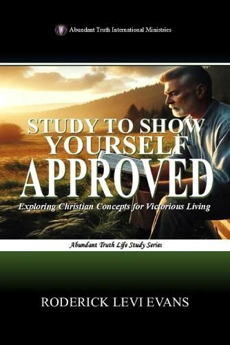 Cover image for Study to Show Yourself Approved: Exploring Christian Concepts for Victorious Living