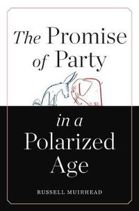 Cover image for The Promise of Party in a Polarized Age