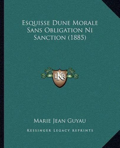 Esquisse Dune Morale Sans Obligation Ni Sanction (1885)