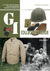 Cover image for The G.I. Collector's Guide: U.S. Army Service Forces Catalog, European Theater of Operations: Volume 1