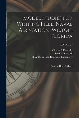 Model Studies for Whiting Field Naval Air Station, Wilton, Florida: Straight Drop Spillway; MN-R-3-37