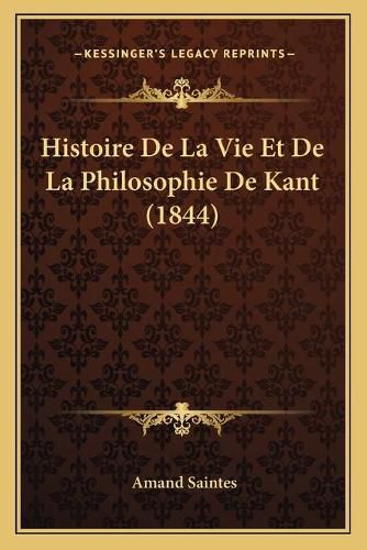 Histoire de La Vie Et de La Philosophie de Kant (1844)