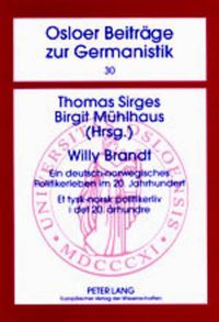 Cover image for Willy Brandt: Ein Deutsch-Norwegisches Politikerleben Im 20. Jahrhundert- Et Tysk-Norsk Politikerliv I Det 20. Arhundre