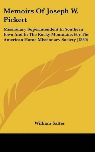 Memoirs of Joseph W. Pickett: Missionary Superintendent in Southern Iowa and in the Rocky Mountains for the American Home Missionary Society (1880)