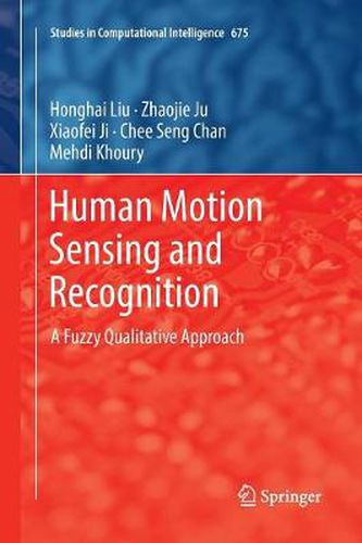 Cover image for Human Motion Sensing and Recognition: A Fuzzy Qualitative Approach