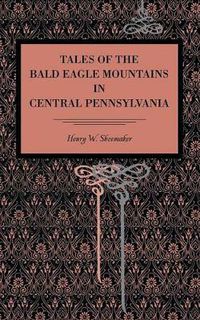 Cover image for Tales of the Bald Eagle Mountains in Central Pennsylvania