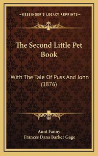 Cover image for The Second Little Pet Book: With the Tale of Puss and John (1876)