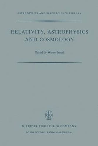 Cover image for Relativity, Astrophysics and Cosmology: Proceedings of the Summer School Held, 14-26 August, 1972 at the Banff Centre, Banff, Alberta